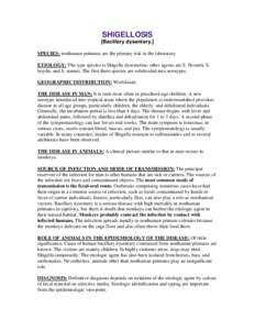 SHIGELLOSIS [Bacillary dysentery.] SPECIES: nonhuman primates are the primary risk in the laboratory ETIOLOGY: The type species is Shigella dysenteriae, other agents are S. flexneri, S. boydii, and S. sonnei. The first t