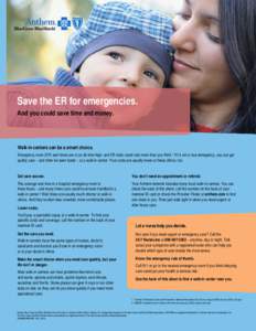 Save the ER for emergencies. And you could save time and money. Walk-in centers can be a smart choice. Emergency room (ER) wait times are at an all-time high, and ER visits could cost more than you think.1 If it’s not 