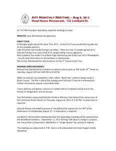 APT MONTHLY MEETING - Aug 8, 2012 Head House Restaurant, 122 Lombard St. At	
  7:15	
  PM	
  President,	
  Bob	
  Skiba	
  called	
  the	
  meeting	
  to	
  order.	
  	
     MINUTES	
  were	
  distributed	