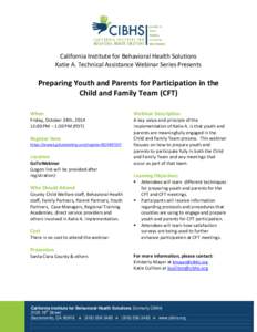 California Institute for Behavioral Health Solutions Katie A. Technical Assistance Webinar Series Presents Preparing Youth and Parents for Participation in the Child and Family Team (CFT) When
