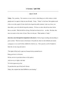 A Sermon: Spilt Milk Luke 4: 16-20 Today. Not yesterday. Not tomorrow or next week or when things are a little calmer or when people aren’t so upset or when we are all ready. Today. “Today” is the Jesus’ first sp