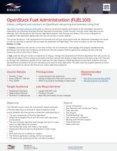 OpenStack Fuel Administration (FUEL100) Install, configure, and maintain an OpenStack computing environment using Fuel OpenStack Fuel Administration (FUEL100) is a two day course that exposes participants to the knowledg