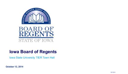 Iowa Board of Regents Iowa State University TIER Town Hall October 13, [removed]  Table of Contents