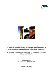 A study of possible future developments of methods to protect pedestrians and other vulnerable road users by B J Hardy, G J L Lawrence, I M Knight, I C P Simmons, J A Carroll, G Coley and R S Bartlett  UPR/VE[removed]