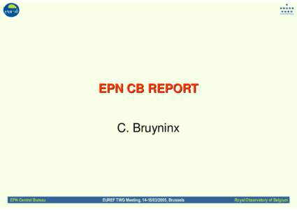 EPN CB REPORT C. Bruyninx EPN Central Bureau  EUREF TWG Meeting, [removed], Brussels