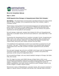 News for Immediate Release Sept. 4, 2013 DCNR Appoints New Manager at Susquehannock State Park Complex Harrisburg - The Department of Conservation and Natural Resources today named Brent M. Erb as manager of the Susqueha