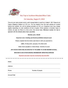 Bus Trip to Southern Maryland Blue Crabs On Saturday, August 9, 2014 The price per seat includes motor coach transportation to and from Waldorf , MD. Please be at Clipper Magazine Stadium at 2:30 p.m. The bus departs fro