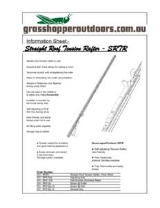 Information Sheet:-  Straight Roof Tension Rafter - SRTR Assists vinyl tension when in use Exclusive Sail Track allows for adding a room Tensioner assists with straightening the roller