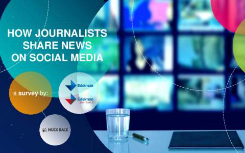 HOW JOURNALISTS SHARE NEWS ON SOCIAL MEDIA a survey by: