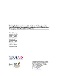 Defining Medicine and Commodity Needs for the Management of Uncomplicated and Severe Malaria in Kenya’s Formal Sector Using Novel Space-Time Geostatistical Methods Peter W. Gething Abdisalan M. Noor Emelda A. Okiro