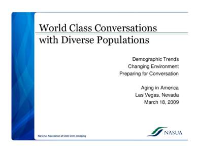 World Class Conversations with Diverse Populations Demographic Trends Changing Environment Preparing for Conversation Aging in America