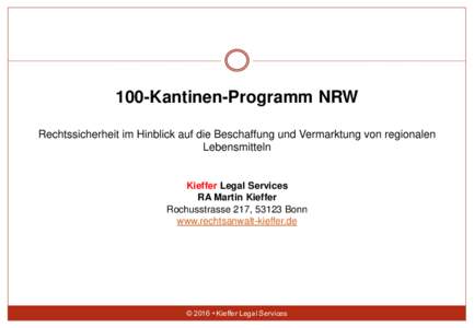 100-Kantinen-Programm NRW Rechtssicherheit im Hinblick auf die Beschaffung und Vermarktung von regionalen Lebensmitteln Kieffer Legal Services RA Martin Kieffer