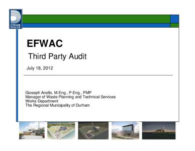 EFWAC Third Party Audit July 18, 2012 Gioseph Anello, M.Eng., P.Eng., PMP Manager of Waste Planning and Technical Services