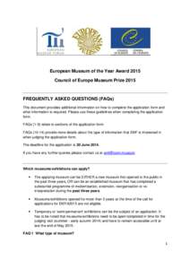 European Museum of the Year Award 2015 Council of Europe Museum Prize 2015 FREQUENTLY ASKED QUESTIONS (FAQs) This document provides additional information on how to complete the application form and what information is r