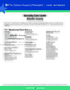 Specialty Care Center Atlantic County Please arrive 15 minutes before your appointment to allow for registration. Bring along medical records or X-ray films that may be helpful. Insurance information such as claim forms,