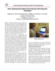 Human-Computer Interaction Lab 28th Annual Symposium  How Adolescents Search the Internet with Keyword Interfaces Elizabeth Foss, Allison Druin, Robin Brewer*, Phillip Lo, Luis Sanchez*, Evan Golub* College of Informatio