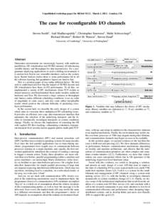 Unpublished workshop paper for RESoLVE12 - March 3, [removed]London, UK  The case for reconfigurable I/O channels Steven Smith1 , Anil Madhavapeddy1 , Christopher Smowton1 , Malte Schwarzkopf1 , Richard Mortier2 , Robert M