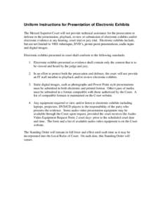 Uniform Instructions for Presentation of Electronic Exhibits The Merced Superior Court will not provide technical assistance for the prosecution or defense in the presentation, playback, review or submission of electroni