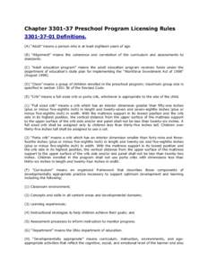 Chapter[removed]Preschool Program Licensing Rules[removed]Definitions. (A) “Adult” means a person who is at least eighteen years of age. (B) “Alignment” means the coherence and correlation of the curriculum an