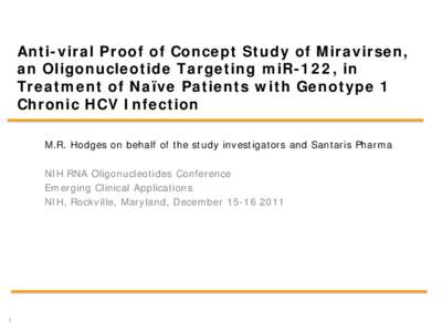 Anti-viral Proof of Concept Study of Miravirsen, an Oligonucleotide Targeting miR-122, in Treatment of Naïve Patients with Genotype 1 Chronic HCV Infection M.R. Hodges on behalf of the study investigators and Santaris P