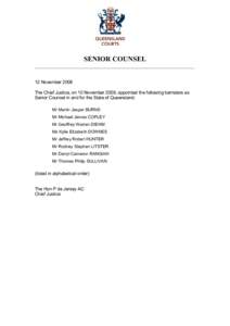 SENIOR COUNSEL ___________________________________________________________ 12 November 2008 The Chief Justice, on 10 November 2008, appointed the following barristers as Senior Counsel in and for the State of Queensland: