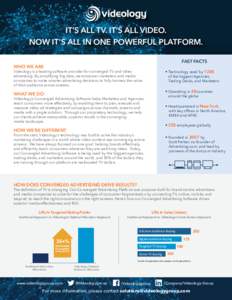 IT’S ALL TV. IT’S ALL VIDEO. NOW IT’S ALL IN ONE POWERFUL PLATFORM. FAST FACTS WHO WE ARE