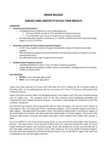 MEDIA RELEASE ASALEO CARE LIMITED FY14 FULL YEAR RESULTS HIGHLIGHTS • Strong Financial Performance: o Profitability forecasts delivered in record underlying result  Pro Forma EBITDA up 13% on FY13 and 0.8% on Prospe