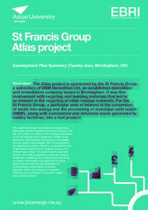 St Francis Group Atlas project Development Plan Summary (Tyseley area, Birmingham, UK) Overview: The Atlas project is sponsored by the St Francis Group, a subsidiary of DSM Demolition Ltd, an established demolition