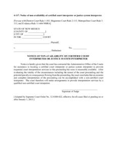 Notice of non-availability of certified court interpreter or justice system interpreter. [For use with District Court Rule 1-103, Magistrate Court Rule 2-113, Metropolitan Court Rule 3113, and Evidence Rule