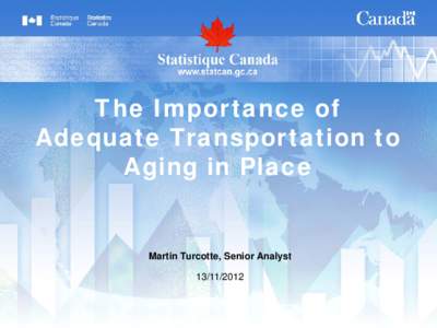 The Importance of Adequate Transportation to Aging in Place Martin Turcotte, Senior Analyst[removed]