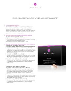 Perguntas Frequentes sobre MonaVie Balance™  1.	 O que é MonaVie Balance? MonaVie Balance ajuda o seu organismo a adaptar-se ao stress, criando em simultâneo uma sensação de bem-estar. Utilize a fórmula diurna par