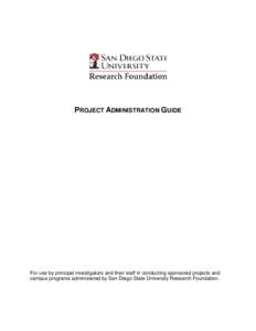 PROJECT ADMINISTRATION GUIDE  For use by principal investigators and their staff in conducting sponsored projects and campus programs administered by San Diego State University Research Foundation.  Project Administrati