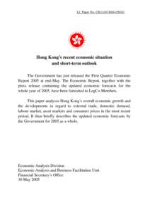 LC Paper No. CB[removed])  Hong Kong’s recent economic situation and short-term outlook The Government has just released the First Quarter Economic Report 2005 at end-May. The Economic Report, together with the