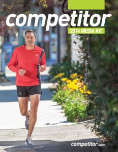 2014 Media Kit  DEMOGRAPHICS Competitor is the world’s leading authority of the modern running boom. Running continues to experience