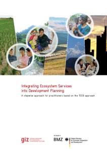 Integrating Ecosystem Services into Development Planning A stepwise approach for practitioners based on the TEEB approach As a federally owned enterprise, GIZ supports the German Government in achieving its objectives i