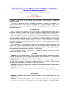 Acuerdo por el que se crea el Museo del Acervo Histórico y Artístico de la Secretaría de Relaciones Exteriores. Publicado en el Diario Oficial de la Federación el 18 de diciembre de 2009 TEXTO VIGENTE Reforma publica