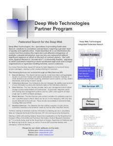 Deep Web Technologies Partner Program Federated Search for the Deep Web Deep Web Technologies, Inc. specializes in providing Federated Search solutions to customers and partners requiring a greater level of quality and s