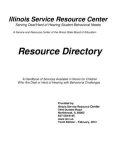 Illinois Service Resource Center Serving Deaf/Hard of Hearing Student Behavioral Needs A Service and Resource Center of the Illinois State Board of Education Resource Directory A Handbook of Services Available in Illinoi