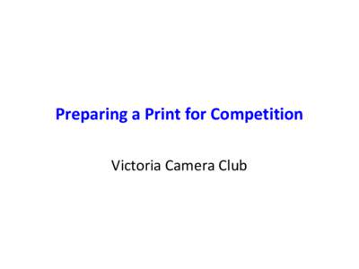 Preparing a Print for Competition Victoria Camera Club Supplies 1. 2.