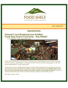 Issue: August[removed]Upcoming Events Channel 5 Live Broadcast from ArtsRiot Truck Stop Food & Fund Drive - This FRIDAY