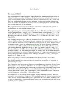 Scott v. Sandford  Mr. Justice CATRON. The defendant pleaded to the jurisdiction of the Circuit Court, that the plaintiff was a negro of African blood; the descendant of Africans, who had been imported and sold in this c