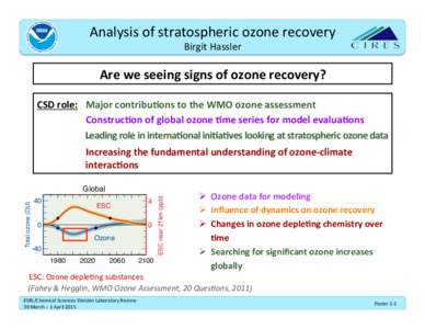 Analysis	
  of	
  stratospheric	
  ozone	
  recovery	
   Birgit	
  Hassler	
   Are	
  we	
  seeing	
  signs	
  of	
  ozone	
  recovery?	
   CSD	
  role: 	
  Major	
  contribu<ons	
  to	
  the	
  WMO	
