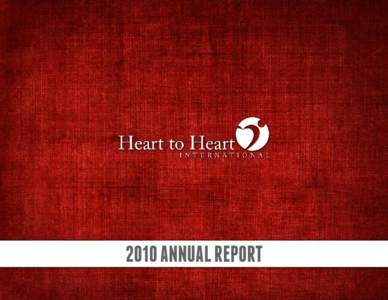 2010 ANNUAL REPORT  TURNING POINTS Heart to Heart International mobilizes and equips volunteers to create healthier communities across America and around