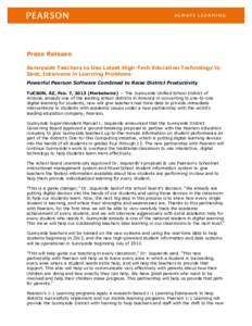 Press Release Sunnyside Teachers to Use Latest High-Tech Education Technology to Spot, Intervene in Learning Problems Powerful Pearson Software Combined to Raise District Productivity TUCSON, AZ, Feb. 7, 2013 (Marketwire