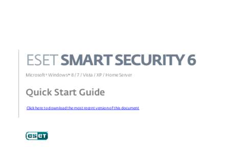 ESET SMART SECURITY 6 Microsoft WindowsVista / XP / Home Server Quick Start Guide Click here to download the most recent version of this document