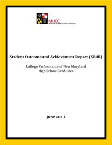 Student Outcome and Achievement Report (SOAR) College Performance of New Maryland High School Graduates June 2011