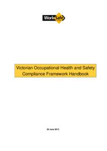 Victorian Occupational Health and Safety Compliance Framework Handbook 26 June 2013  Victorian Occupational Health and Safety Compliance Framework Handbook