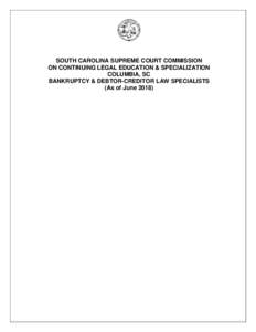 SOUTH CAROLINA SUPREME COURT COMMISSION ON CONTINUING LEGAL EDUCATION & SPECIALIZATION COLUMBIA, SC BANKRUPTCY & DEBTOR-CREDITOR LAW SPECIALISTS (As of June 2018)