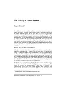 The Delivery of Health Services Stephen Duckett* I would like to start by reminding us that as we travelled here to this venue we walked the paths of Aboriginal people before us. That is particularly important in the con