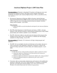 American Diploma Project (ADP) State Plan Recommendation 1: Kentucky’s educational P-16 partners will align pre-service and professional development activities with refined content standards reflecting the benchmarks d